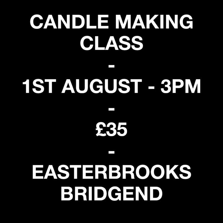 1st August 2026 - 3pm - Candle Making Class - Easterbrooks, Bridgend